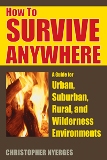 How to Survive Anywhere A Guide for Urban, Suburban, Rural...