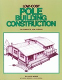 Low-Cost Pole Building Construction The Complete How-To Book