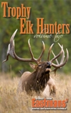 Trophy Elk Hunters, Vol 2 from Eastmans' Hunting & Bowhunting