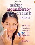 Making Aromatherapy Creams and Lotions 101 Natural Formulas
