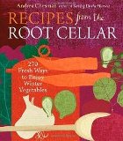 Recipes from the Root Cellar 270 Fresh Ways to Enjoy Winter.....