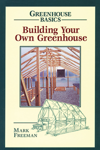 Building Your Own Greenhouse (Greenhouse Basics) by Mark Freeman - Click Image to Close