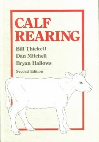 Calf Rearing by Bill Thickett, Dan Mitchell & Bryan Hallows - Click Image to Close