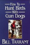 How to Hunt Birds with Gun Dogs by Bill Tarrant - Softcover