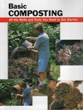 Basic Composting All the Skills and Tools You Need to Get Starte