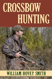 Crossbow Hunting by William Hovey Smith - Softcover
