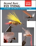 Beyond Basic Fly Tying with DVD: Techniques and Patterns...