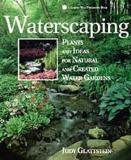 Waterscaping Plants and Ideas for Natural & Created Water Garden