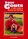 Your Goats A Kid's Guide to Raising and Showing by Gail Damerow