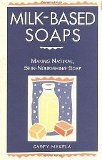 Milk-Based Soaps Making Natural, Skin-Nourishing Soap by Makela