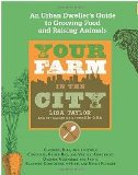Your Farm in the City: An Urban-Dweller's Guide to Growing Food