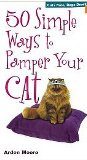 50 Simple Ways to Pamper Your Cat by Arden Moore - Softcover