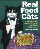 Real Food for Cats 50 Vet-Approved Recipes to Please the Feline
