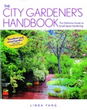 City Gardener's Handbook The Definitive Guide to Small Space Gar