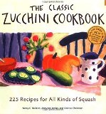 Classic Zucchini Cookbook 225 Recipes for All Kinds of Squash - Click Image to Close