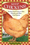 Keep Chickens! Tending Small Flocks in Cities, Suburbs,....
