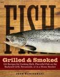 Fish Grilled & Smoked 150 Recipes for Cooking Rich, Flavorful...