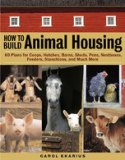 How to Build Animal Housing 60 Plans for Coops, Hutches, Barns..