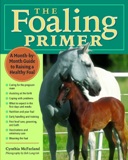 Foaling Primer A Month-by-Month Guide to Raising a Healthy Foal