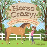 Horse Crazy! 1,001 Fun Facts, Craft Projects, Games, Activities.