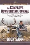 Complete Bowhunting Journal How to Pick Right Gear and Use it...