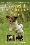 Essential Care in the Field A Fitness Manual for Working Dogs