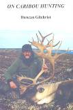 On Caribou Hunting by Duncan Gilchrist - Softcover
