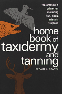 Home Book of Taxidermy and Tanning by Gerald J. Grantz - PB - Click Image to Close