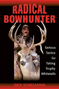 Radical Bowhunter Serious Tactics for Taking Trophy Whitetails - Click Image to Close